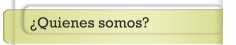 &iquest;Quienes somos?