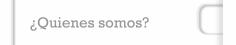 &iquest;Quienes somos?
